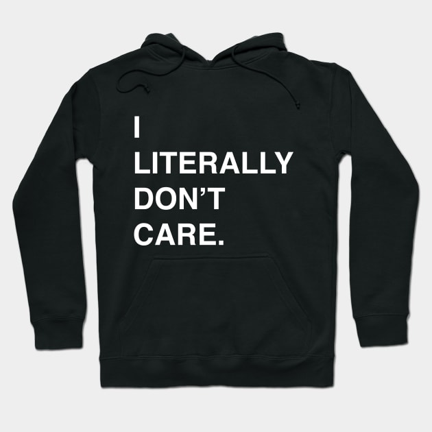 I Literally Don't Care T-Shirt for the Apathetic Hoodie by LittleBean